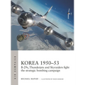 Korea 1950-53: B-29s, Thunderjets and Skyraiders Fight the Strategic Bombing Campaign - Paperback