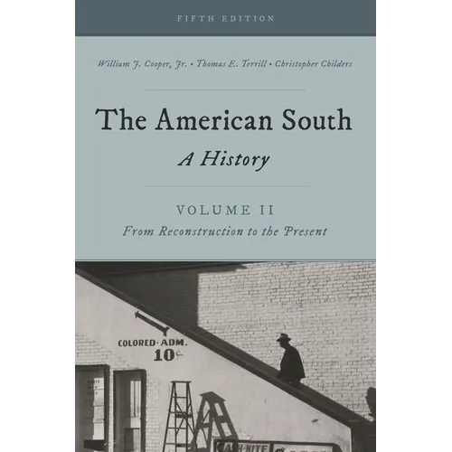 The American South: A History, Volume 2, from Reconstruction to the Present, Fifth Edition