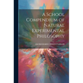 A School Compendium of Natural Experimental Philosophy - Paperback