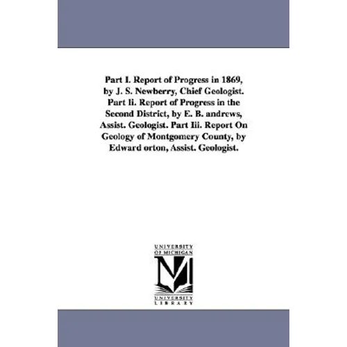 Part I. Report of Progress in 1869, by J. S. Newberry, Chief Geologist. Part II. Report of Progress in the Second District, by E. B. Andrews, Assist.