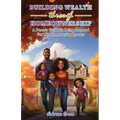 Building Wealth Through Homeownership - Paperback