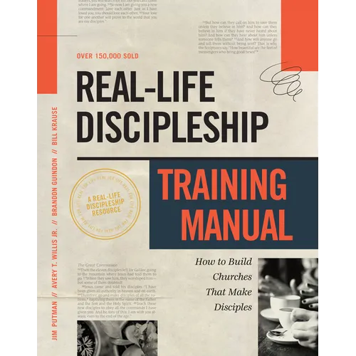 Real-Life Discipleship Training Manual: How to Build Churches That Make Disciples - Paperback