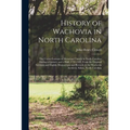 History of Wachovia in North Carolina: the Unitas Fratrum or Moravian Church in North Carolina During a Century and a Half, 1752-1902, From the Origin