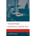 Elizabeth Bishop's World War II - Cold War View - Paperback