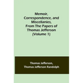 Memoir, Correspondence, and Miscellanies, From the Papers of Thomas Jefferson (Volume 1)
