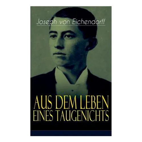 Aus dem Leben eines Taugenichts: Ein Klassiker der deutschen Romantik - Paperback