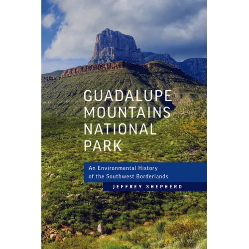 Guadalupe Mountains National Park: An Environmental History of the Southwest Borderlands