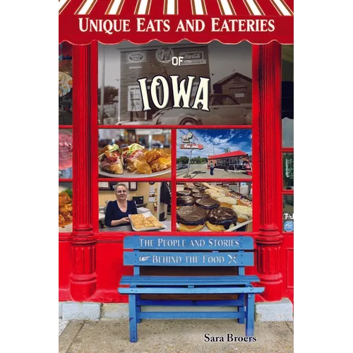 Unique Eats Iowa: The People and Stories Behind the Food