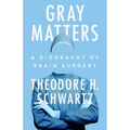 Gray Matters: A Biography of Brain Surgery - Hardcover