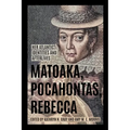 Matoaka, Pocahontas, Rebecca: Her Atlantic Identities and Afterlives