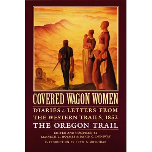Covered Wagon Women, Volume 5: Diaries and Letters from the Western Trails, 1852: The Oregon Trail