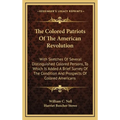 The Colored Patriots Of The American Revolution: With Sketches Of Several Distinguished Colored Persons, To Which Is Added A Brief Survey Of The Condi