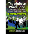 The Maltese Wind Band: A Musical Tradition and Its Practice Today - Paperback