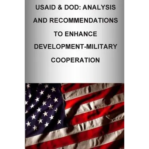 Usaid & Dod: Analysis and Recommendations to Enhance Development-Military Cooperation