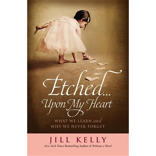 Etched...Upon My Heart: What We Learn and Why We Never Forget - Paperback
