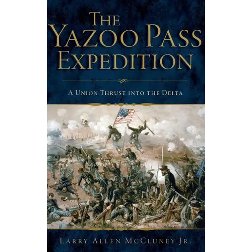 The Yazoo Pass Expedition: A Union Thrust Into the Delta