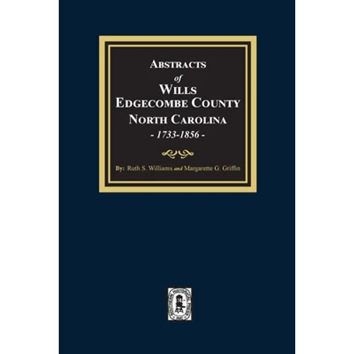 Abstracts of Wills Edgecombe County, North Carolina, 1733-1856