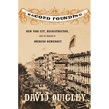 Second Founding: New York City, Reconstruction, and the Making of American Democracy