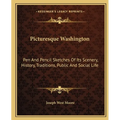 Picturesque Washington: Pen And Pencil Sketches Of Its Scenery, History, Traditions, Public And Social Life