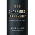 Iron-Sharpened Leadership: Transforming Hard-Fought Lessons Into Action - Paperback