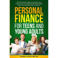Personal Finance for Teens and Young Adults: Financial Literacy Skills To Empower Your Future, Crush Your Debt & Build Smart Money Habits That Instill - Paperback