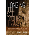 Longing to See Your Face: Preaching in a Secular Age - Paperback