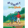 Mommy, I Need My Wheels - Paperback