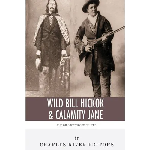 Wild Bill Hickok & Calamity Jane: The Wild West's Odd Couple