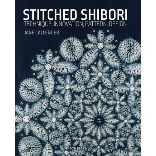 Stitched Shibori: Technique, Innovation, Pattern, Design - Paperback