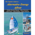 The Captain's Guide to Alternative Energy Afloat: Marine Electrical Systems, Water Generators, Solar Power, Wind Turbines, Marine Batteries - Paperback