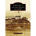 A History of Alcatraz Island Since 1853 - Paperback