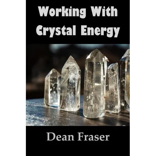 Working With Crystal Energy: Crystal Heal for Yourself and Others - Paperback