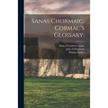 Sanas Chormaic. Cormac's Glossary; - Paperback