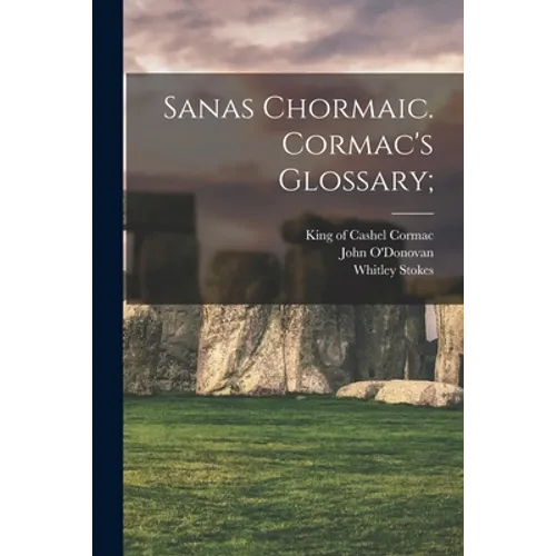 Sanas Chormaic. Cormac's Glossary; - Paperback