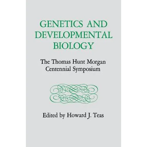 Genetics and Developmental Biology: The Thomas Hunt Morgan Centennial Symposium - Paperback
