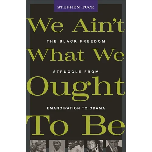 We Ain't What We Ought to Be: The Black Freedom Struggle from Emancipation to Obama