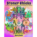 Stoner Chicks - A Stress Relieving Psychedelic Coloring Book For Women - Paperback