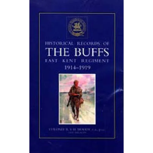 HISTORICAL RECORDS OF THE BUFFS (East Kent Regiment) 3rd Foot 1914-1919