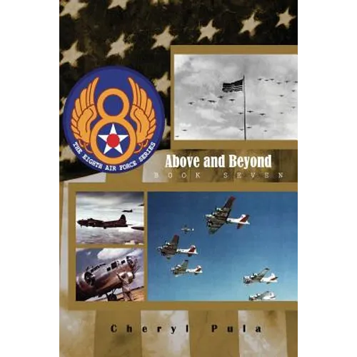 Above and Beyond: : The 8th Air Force Series, Volume 7