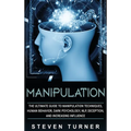 Manipulation: The Ultimate Guide to Manipulation Techniques, Human Behavior, Dark Psychology, NLP, Deception, and Increasing Influence - Hardcover