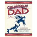 Quarterback Dad: A Play-By-Play Guide to Tackling Your New Baby - Paperback