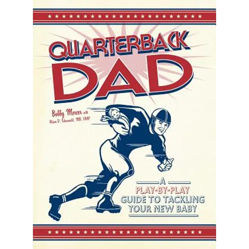 Quarterback Dad: A Play-By-Play Guide to Tackling Your New Baby - Paperback