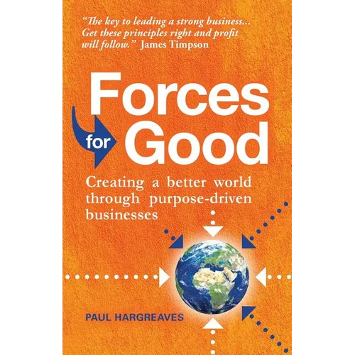 Forces for Good: Creating a better world through purpose-driven businesses - Paperback