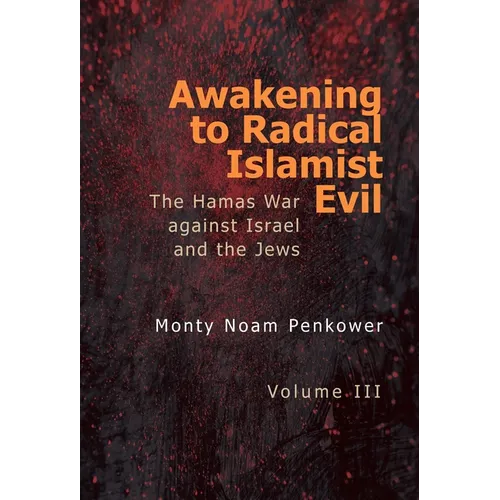 Awakening to Radical Islamist Evil. Volume III: The Hamas War Against Israel and the Jews