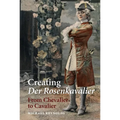 Creating Der Rosenkavalier: From Chevalier to Cavalier - Paperback