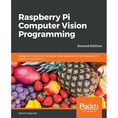 Raspberry Pi Computer Vision Programming -Second Edition: Design and implement computer vision applications with Raspberry Pi, OpenCV, and Python 3 - Paperback