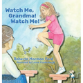 Watch Me, Grandma! Watch Me! - Hardcover