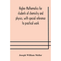 Higher Mathematics For Students Of Chemistry And Physics, With Special Reference To Practical Work - Paperback