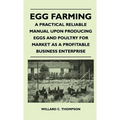 Egg Farming - A Practical Reliable Manual Upon Producing Eggs And Poultry For Market As A Profitable Business Enterprise - Hardcover