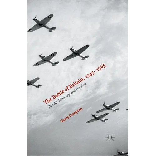 The Battle of Britain, 1945-1965: The Air Ministry and the Few